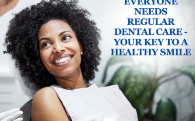 5 Reasons Everyone Needs Regular Dental Care – Your Key to a Healthy Smile